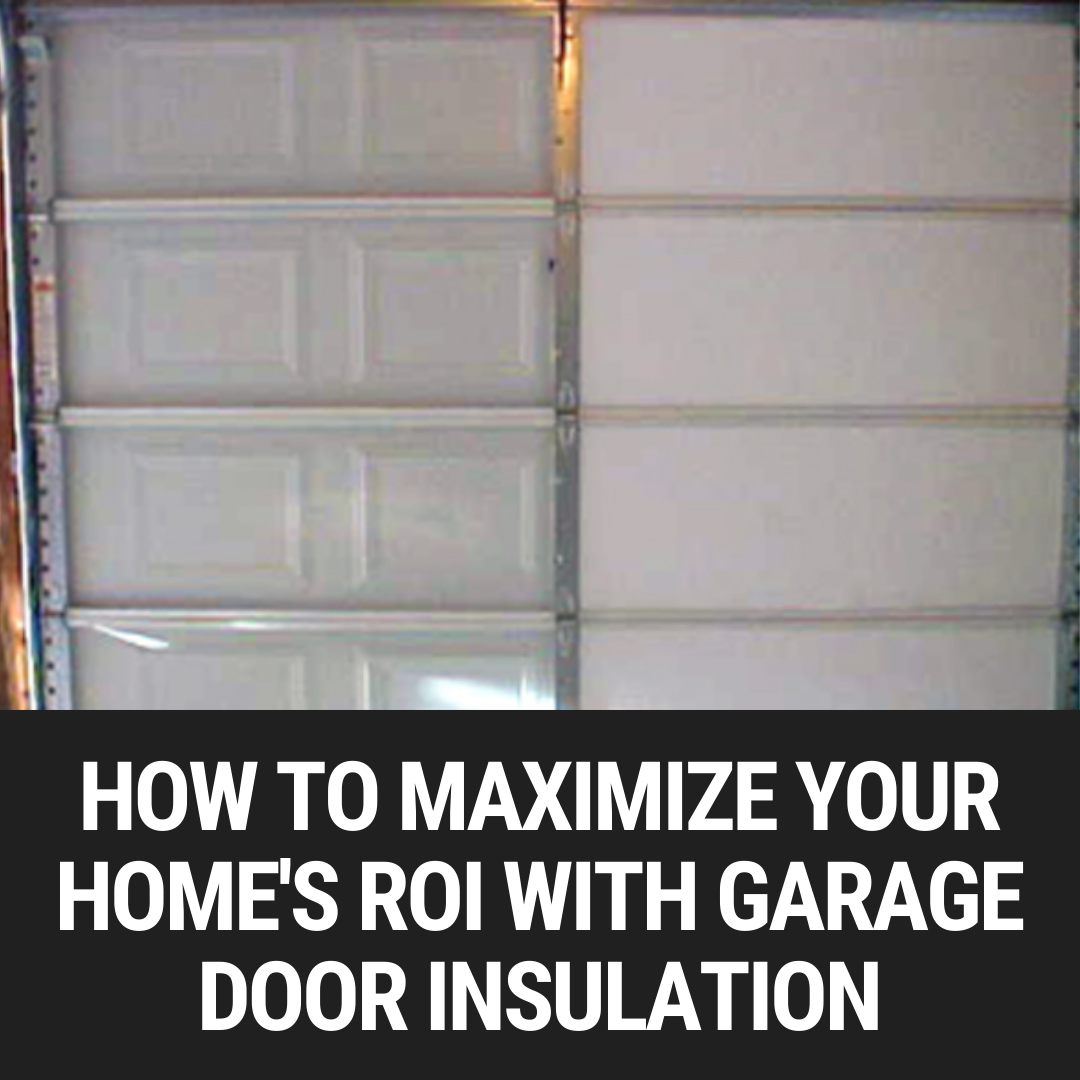 How to Maximize Your Home's ROI with Garage Door Insulation