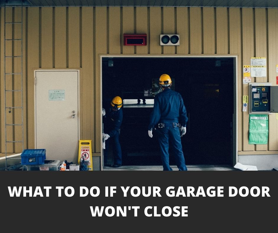 What to Do If Your Garage Door Won't Close